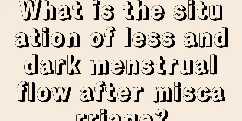 What is the situation of less and dark menstrual flow after miscarriage?