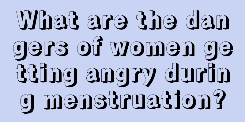 What are the dangers of women getting angry during menstruation?