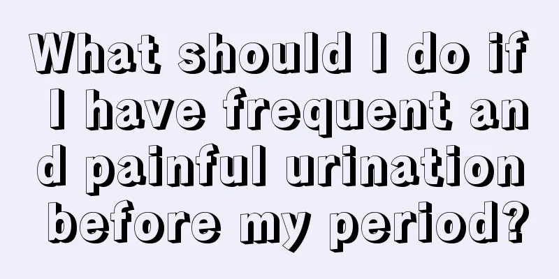 What should I do if I have frequent and painful urination before my period?