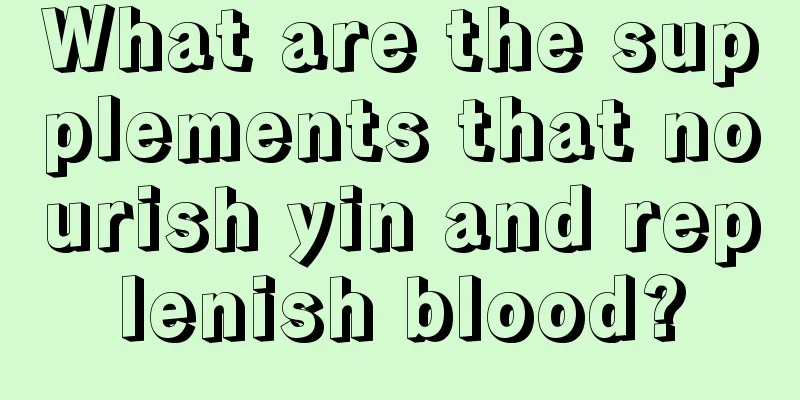 What are the supplements that nourish yin and replenish blood?