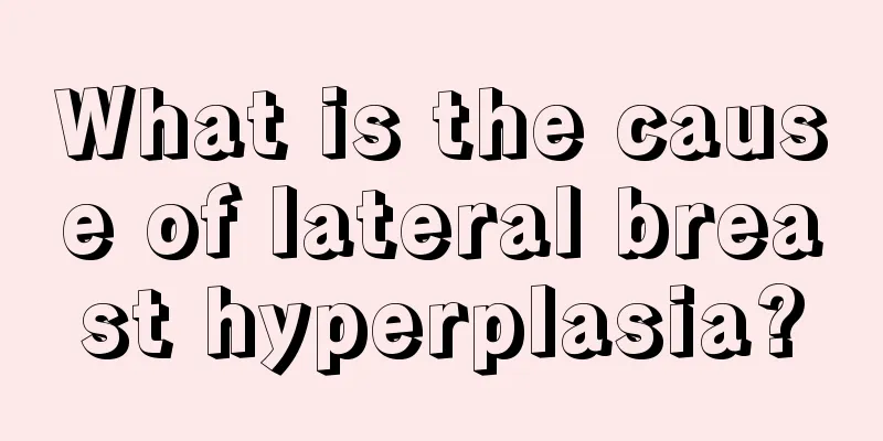 What is the cause of lateral breast hyperplasia?