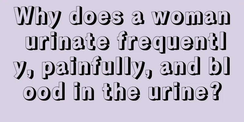 Why does a woman urinate frequently, painfully, and blood in the urine?