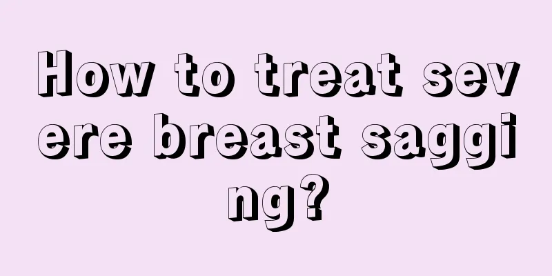 How to treat severe breast sagging?