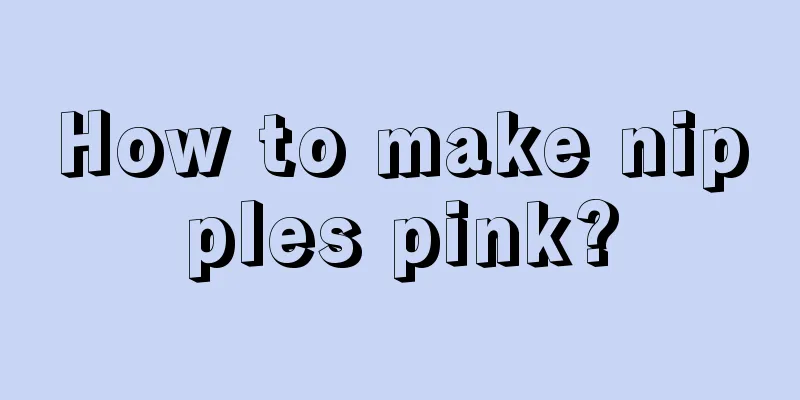 How to make nipples pink?