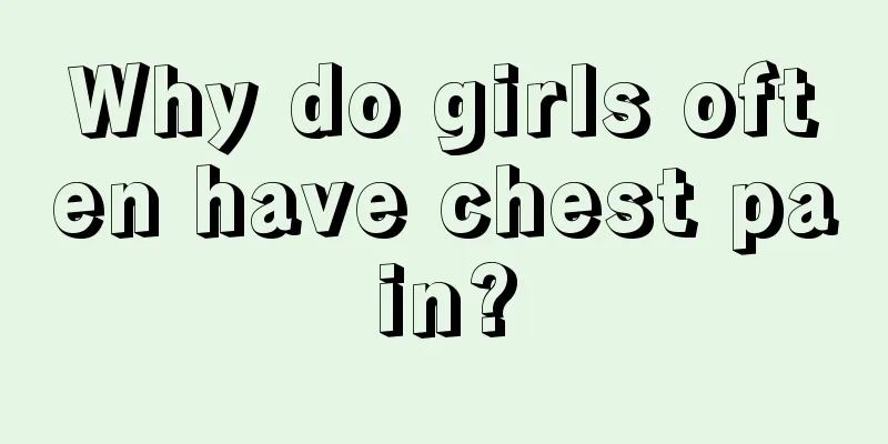 Why do girls often have chest pain?