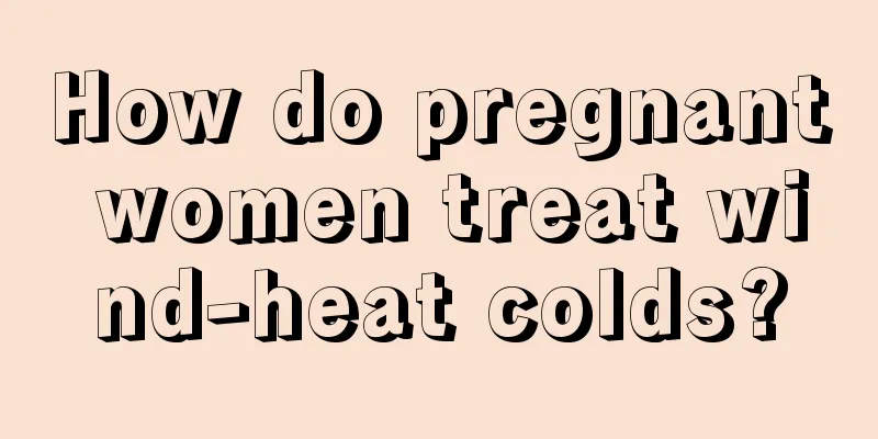 How do pregnant women treat wind-heat colds?