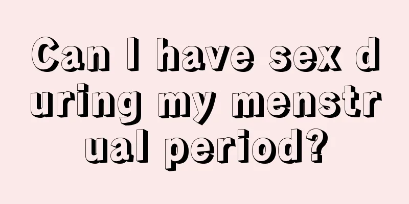 Can I have sex during my menstrual period?