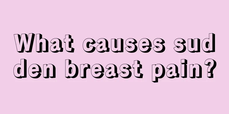 What causes sudden breast pain?