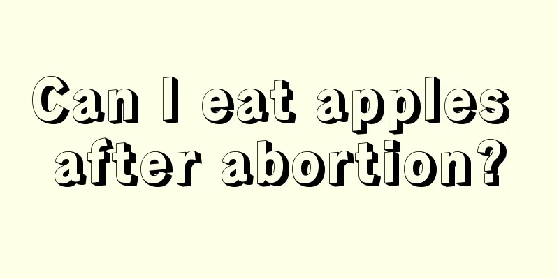 Can I eat apples after abortion?