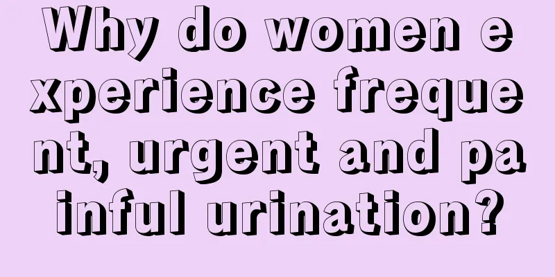 Why do women experience frequent, urgent and painful urination?