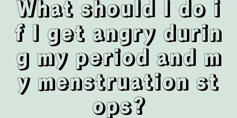 What should I do if I get angry during my period and my menstruation stops?