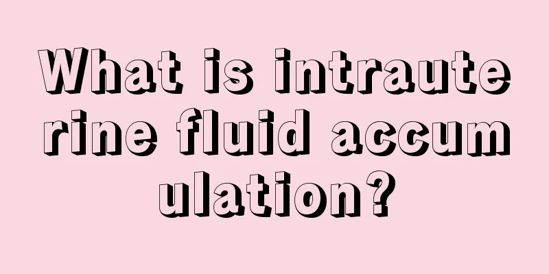 What is intrauterine fluid accumulation?