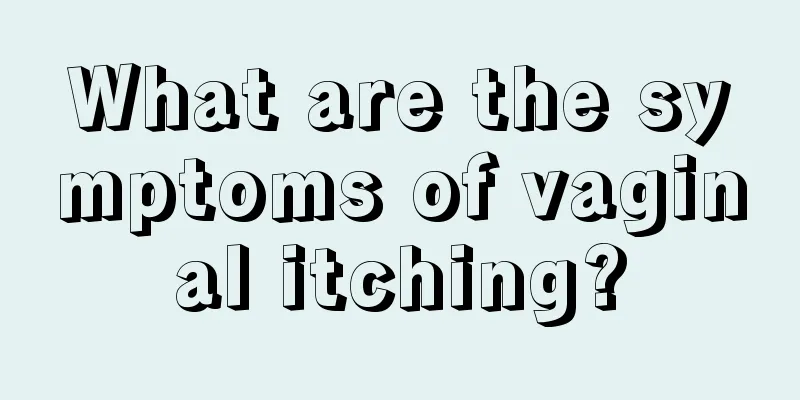 What are the symptoms of vaginal itching?