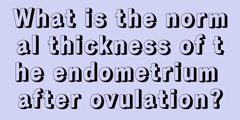 What is the normal thickness of the endometrium after ovulation?