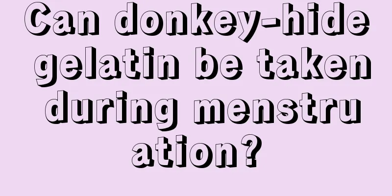 Can donkey-hide gelatin be taken during menstruation?