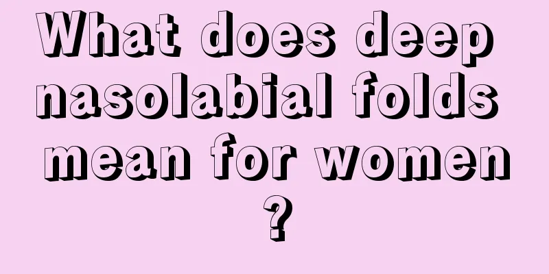 What does deep nasolabial folds mean for women?