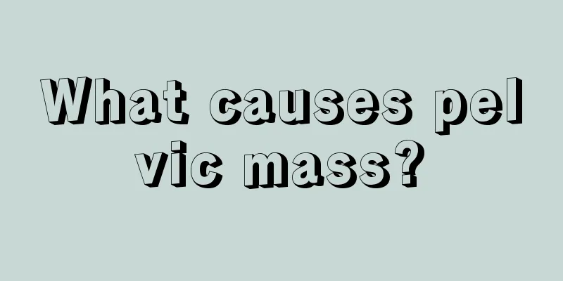 What causes pelvic mass?