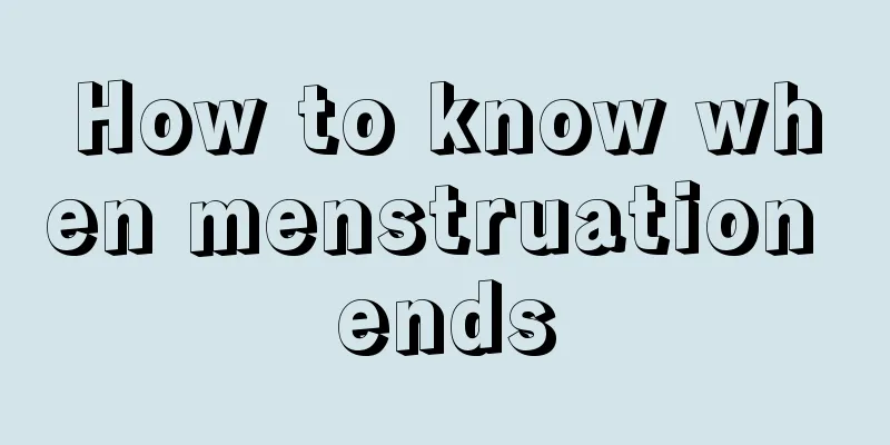 How to know when menstruation ends