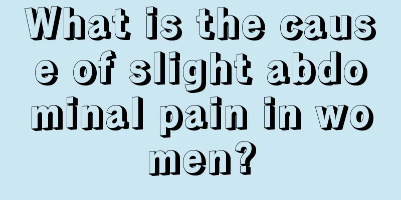 What is the cause of slight abdominal pain in women?