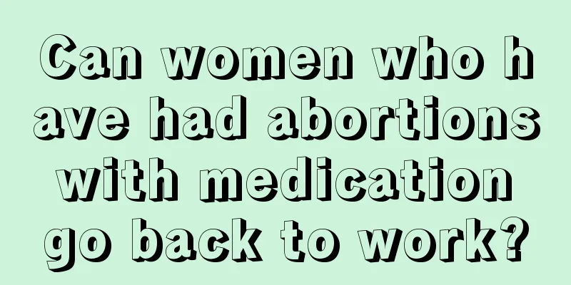 Can women who have had abortions with medication go back to work?