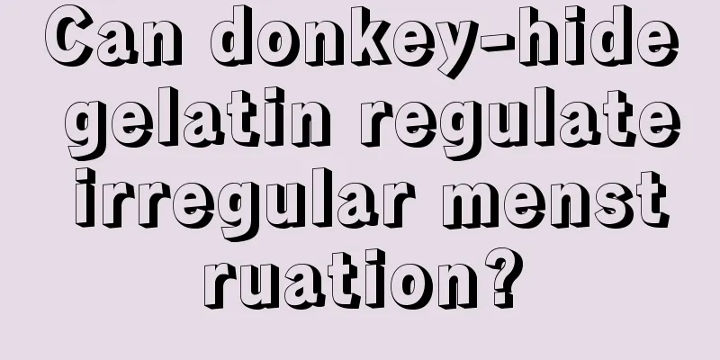 Can donkey-hide gelatin regulate irregular menstruation?