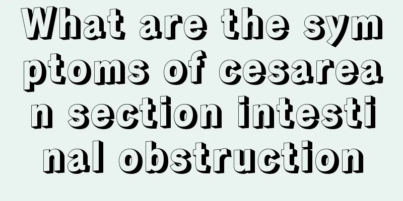 What are the symptoms of cesarean section intestinal obstruction