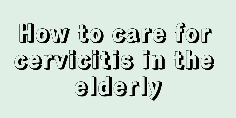 How to care for cervicitis in the elderly