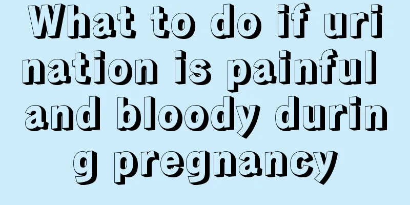 What to do if urination is painful and bloody during pregnancy