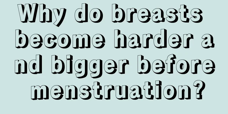 Why do breasts become harder and bigger before menstruation?