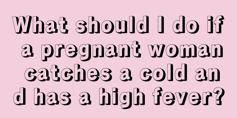 What should I do if a pregnant woman catches a cold and has a high fever?