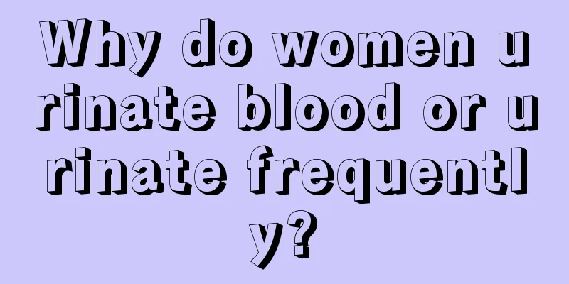 Why do women urinate blood or urinate frequently?