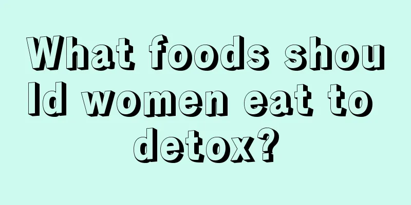 What foods should women eat to detox?