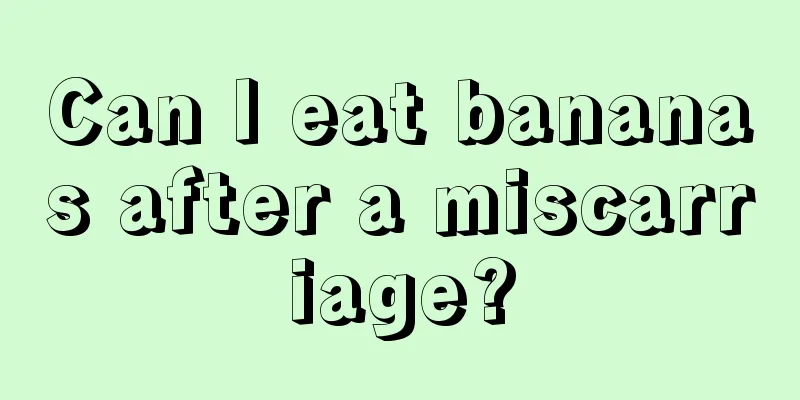 Can I eat bananas after a miscarriage?