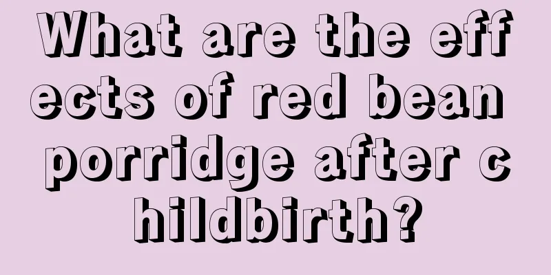 What are the effects of red bean porridge after childbirth?