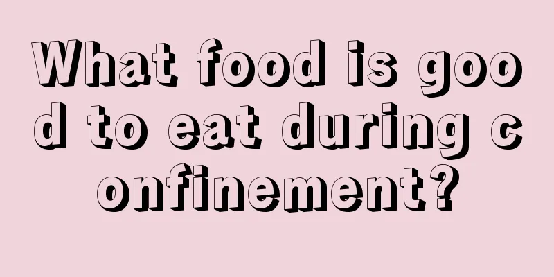 What food is good to eat during confinement?