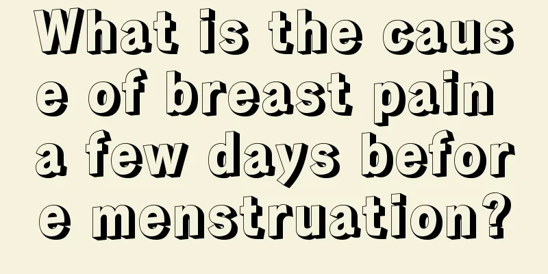 What is the cause of breast pain a few days before menstruation?