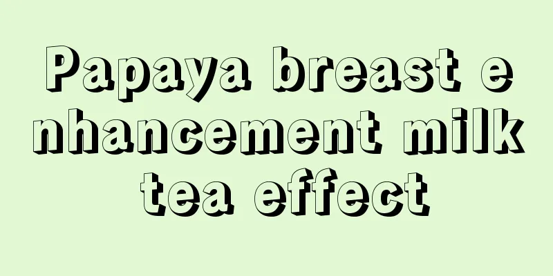 Papaya breast enhancement milk tea effect