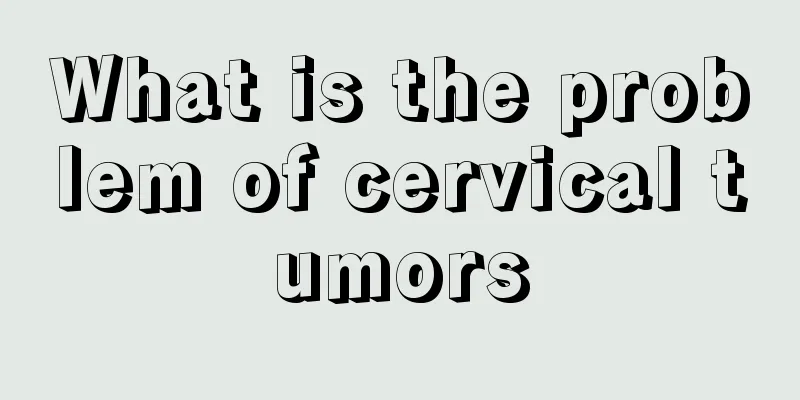 What is the problem of cervical tumors