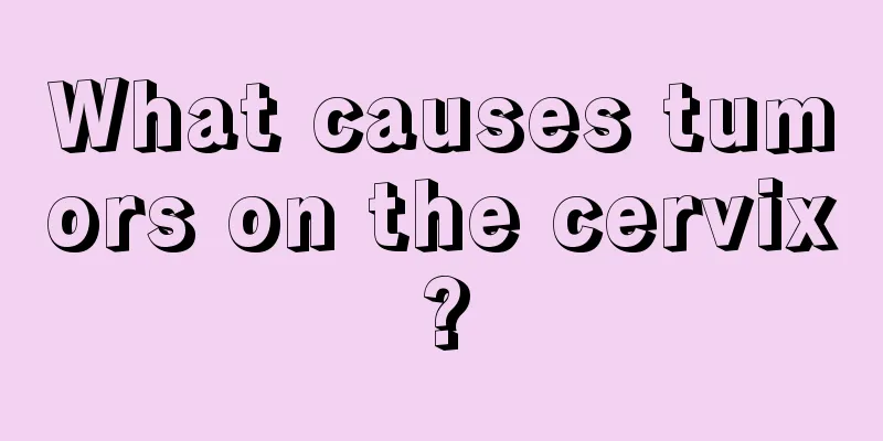 What causes tumors on the cervix?