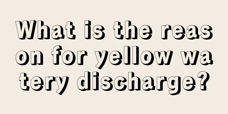 What is the reason for yellow watery discharge?