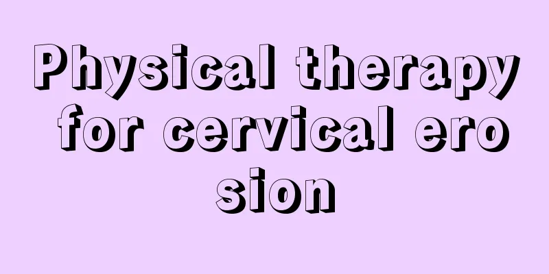 Physical therapy for cervical erosion