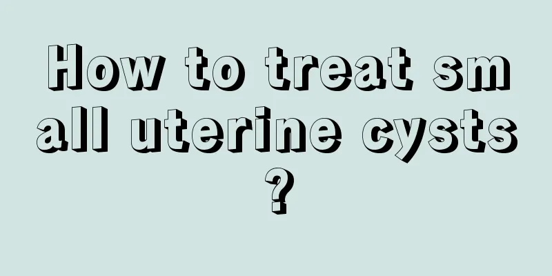 How to treat small uterine cysts?