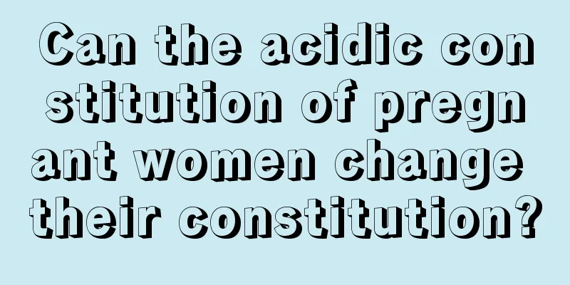 Can the acidic constitution of pregnant women change their constitution?