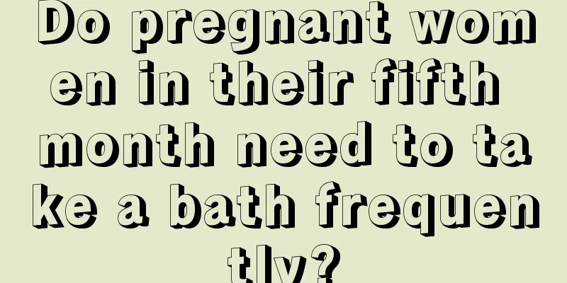 Do pregnant women in their fifth month need to take a bath frequently?