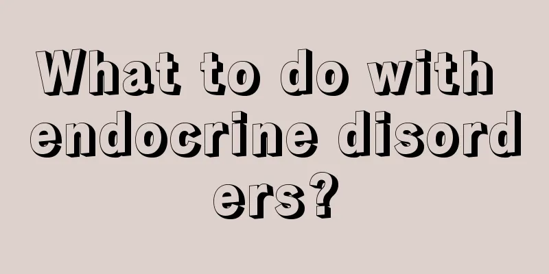 What to do with endocrine disorders?