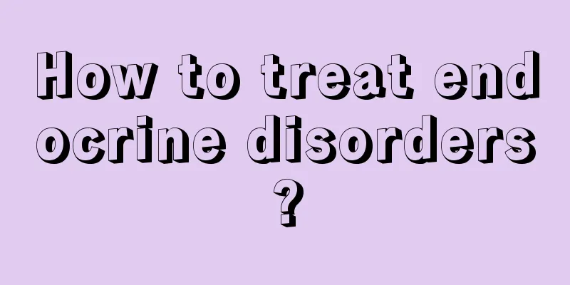 How to treat endocrine disorders?