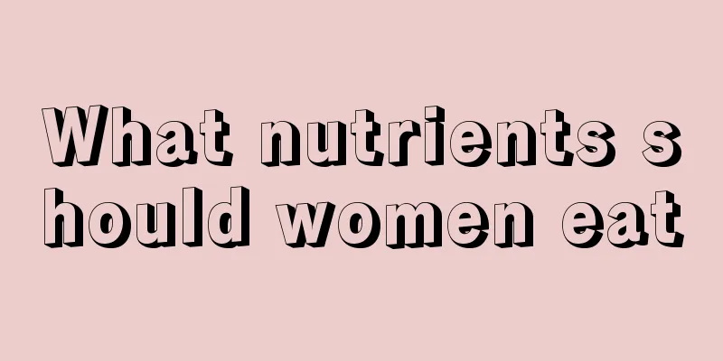 What nutrients should women eat