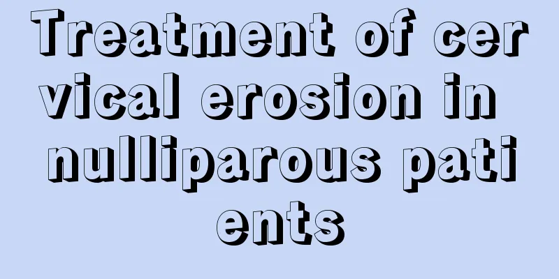 Treatment of cervical erosion in nulliparous patients