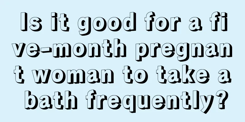 Is it good for a five-month pregnant woman to take a bath frequently?