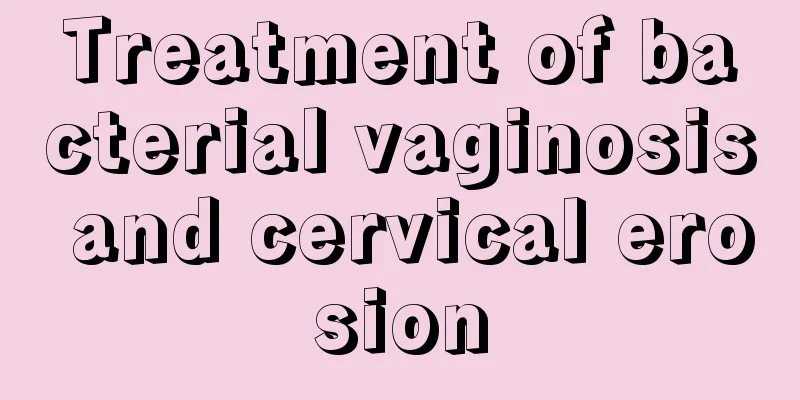 Treatment of bacterial vaginosis and cervical erosion